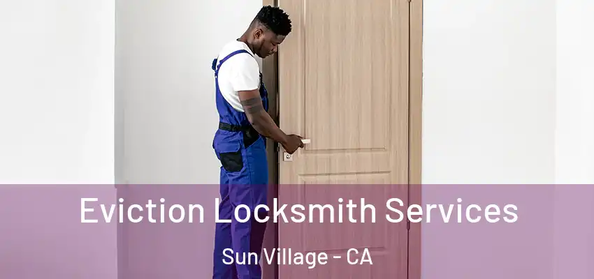  Eviction Locksmith Services Sun Village - CA
