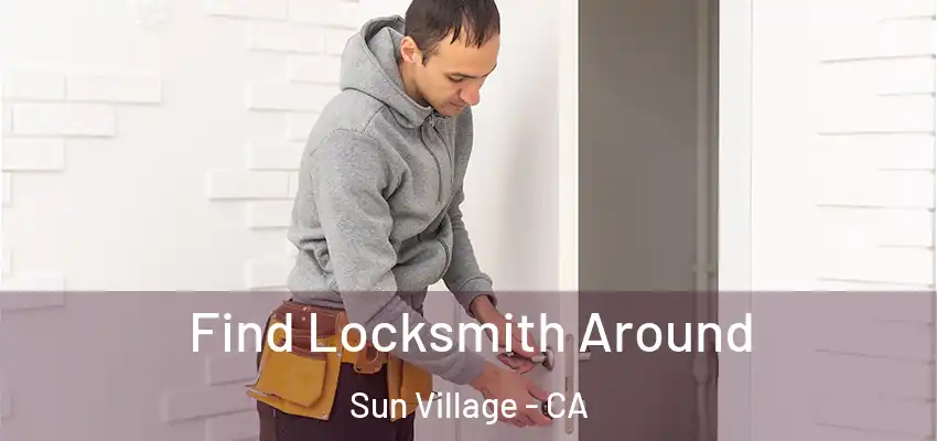  Find Locksmith Around Sun Village - CA
