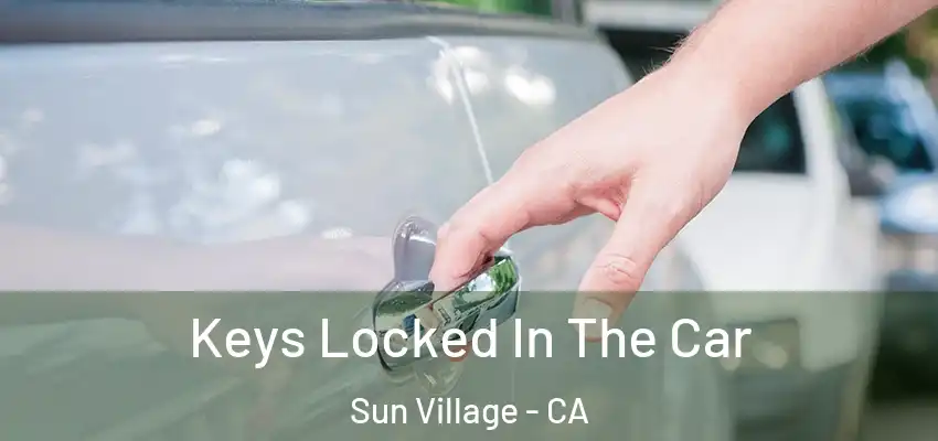  Keys Locked In The Car Sun Village - CA