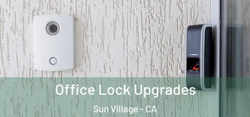  Office Lock Upgrades Sun Village - CA